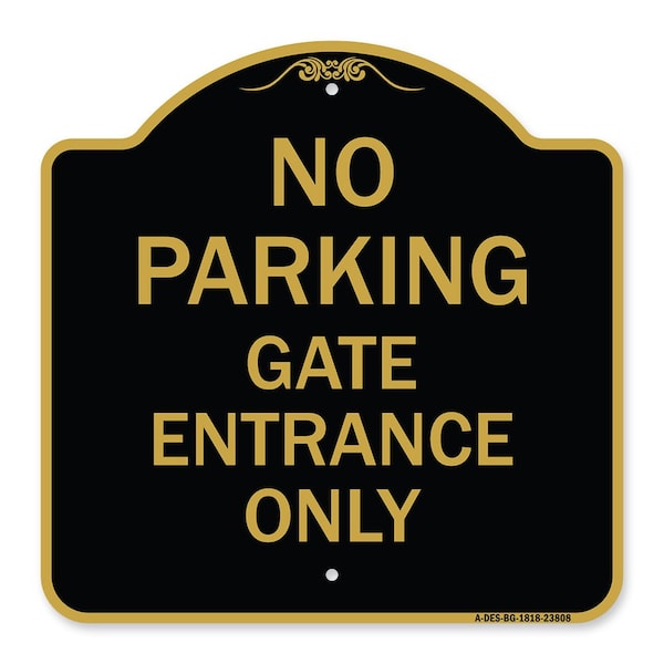 Designer Series No Parking Gate Entrance Only, Black & Gold Aluminum Sign, 18" x 18", BG-1818-23808
